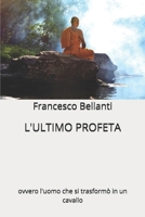 L'ULTIMO PROFETA: ovvero l'uomo che si trasformò in un cavallo (Italian Edition) B0D36898T5 Book Cover