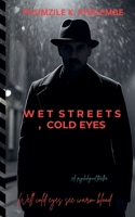 Wet Streets, Cold eyes B0FLYKJRFZ Book Cover