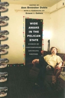 Wide Awake in the Pelican State: Stories by Contemporary Louisiana Writers 0807130346 Book Cover