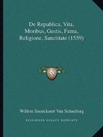 De Republica, Vita, Moribus, Gestis, Fama, Religione, Sanctitate (1559) 1165924145 Book Cover