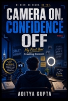 Camera On, Confidence Off: My First Year Creating Content — A Story-Driven Guide to Beating Camera Fear, Building Real Confidence, and Becoming a ... Mastery Series :Prompt Like a Director) B0HFSG6M18 Book Cover