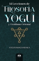 14 Lecciones de Filosofía Yogui y Ocultismo Oriental 1639340696 Book Cover