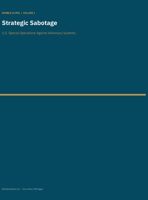 Strategic Sabotage: U.S. Special Operations Against Adversary Systems (Strategic Disruption Documentary Library) B0H9ZQ37BC Book Cover