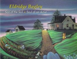 Eldridge Bagley: Son of the Soil, Soul of an Artist 157814003X Book Cover
