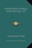 Forbidden Gospels And Epistles, V9 1419120344 Book Cover