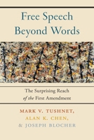 Free Speech Beyond Words: The Surprising Reach of the First Amendment 1479805513 Book Cover