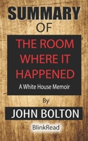 Summary of The Room Where It Happened by John Bolton : A White House Memoir B08FTG6S1G Book Cover