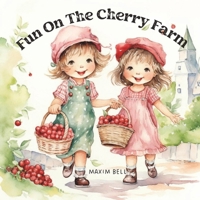 Fun on The Cherry Farm: A Magical Tale of Friendship and Cherry-Picking Delights ! Adventure for Young Readers (Nursery Rhymes Book) B0CCCX6BNJ Book Cover