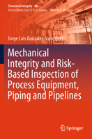 Mechanical Integrity and Risk-Based Inspection of Process Equipment, Piping and Pipelines 303161481X Book Cover