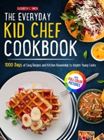 The Everyday Kid Chef Cookbook: 1000 Days of Easy and Fulfilling Step-by-step Recipes and Essential Kitchen Knowledge Handbook to Inspire Young CooksFull Color Pictures Version 1805380699 Book Cover