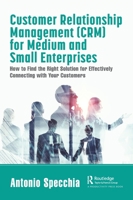 Customer Relationship Management (Crm) for Medium and Small Enterprises: How to Find the Right Solution for Effectively Connecting with Your Customers 0367708892 Book Cover