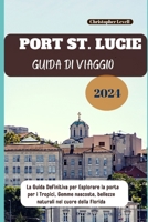 Port St. Lucie Guida Di viaggio 2024: La Guida Definitiva per Esplorare la porta per i Tropici, Gemme nascoste, bellezze naturali nel cuore della Flor B0CQ19JMGG Book Cover