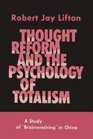 Thought Reform and the Psychology of Totalism: A Study of Brainwashing in China 1614276757 Book Cover