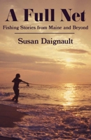 A Full Net: Fishing Stories from Maine and Beyond 1952143640 Book Cover