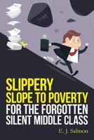 Slippery Slope to Poverty for the Forgotten Silent Middle Class 1532778260 Book Cover