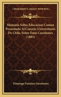 Memoria Sobre Educación Común: Presentada Al Consejo Universitario De Chile ... 1148040560 Book Cover