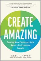 Create Amazing: Turning Your Employees into Owners for Explosive Growth 1637744994 Book Cover