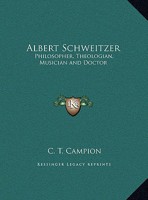 Albert Schweitzer: Philosopher, Theologian, Musician and Doctor 1169550002 Book Cover