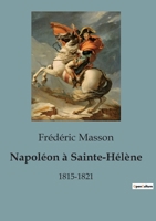 Napol�on � Sainte-H�l�ne, 1815-1821 (Classic Reprint) 1179382625 Book Cover