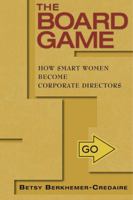 The Board Game: How Smart Women Become Corporate Directors 188331898X Book Cover