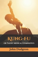 Kung Fu, or Taoist Medical Gymnastics: The Art of Shaolin Kung Fu, Traditional Chinese Medicine and Qigong Beginning Practice 1440491593 Book Cover