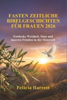 FASTEN ZEITLICHE BIBELGESCHICHTEN FÜR FRAUEN 2026: Entdecke Weisheit, Sinn und inneren Frieden in der Osterzeit (German Edition) B0GHFGJX7B Book Cover