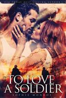 To Love A Soldier 1499697465 Book Cover