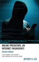 Online Predators, An Internet Insurgency: A Field Manual for Teaching and Parenting in the Digital Arena 1475870221 Book Cover