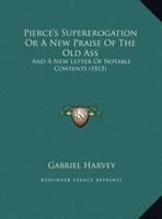 Pierces supererogation or A new prayse of the old asse A preparatiue to certaine larger discourses, intituled Nashes s. fame. Gabriell Haruey. 1166979660 Book Cover