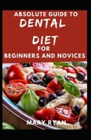 Absolute Guide To Dental Diet For Beginners And Novices B096M1KXRM Book Cover
