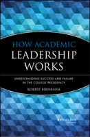 How Academic Leadership Works: Understanding Success and Failure in the College Presidency (Jossey Bass Higher and Adult Education Series) 155542466X Book Cover