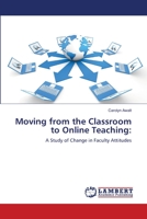 Moving from the Classroom to Online Teaching:: A Study of Change in Faculty Attitudes 3659181412 Book Cover