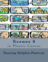 Scenes 6: in Plastic Canvas 1537401483 Book Cover
