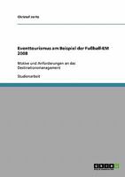 Eventtourismus am Beispiel der Fu�ball-EM 2008: Motive und Anforderungen an das Destinationsmanagement 3638728684 Book Cover
