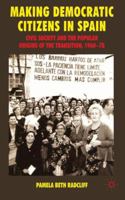 Making Democratic Citizens in Spain: Civil Society and the Popular Origins of the Transition, 1960-78 1349316776 Book Cover