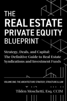 Real Estate Private Equity Blueprint : Volume 1: the Architecture - Strategy, Deals, and Capital: the Definitive Guide to Real Estate Syndications and Investment Funds 1735149632 Book Cover
