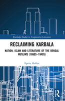 Reclaiming Karbala: Nation, Islam and Literature of the Bengal Muslims (1860s-1940s) 1032195436 Book Cover