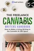 The Freelance Cannabis Writer's Handbook: How to Make a Living Writing in the Cannabis & CBD Space B088LH27ZS Book Cover