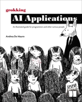 Grokking AI Applications: An illustrated guide for programmers and other curious people 1633435873 Book Cover