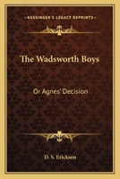 The Wadsworth Boys: Or Agnes' Decision 1163605077 Book Cover