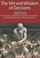 The Wit and Wisdom of Decisions: The most comprehensive guide to decision making techniques, terms, and advice B0FMYCKG7B Book Cover