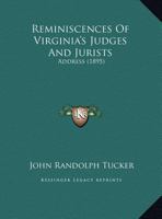Reminiscences of Virginia's Judges and Jurists: Address at a Banquet Tendered to the Members of the New Court of Appeals by the Richmond Bar Association, February 7th, 1895 (Classic Reprint) 1113368225 Book Cover