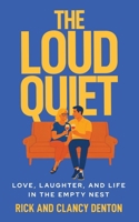 The Loud Quiet: Love, Laughter, and Life in the Empty Nest 1969267062 Book Cover