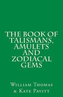 The Book of Talismans, Amulets, and Zodiacal Gems 150029408X Book Cover