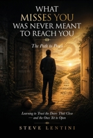 What Misses You Was Never Meant To Reach You - The Path to Peace: Learning to Trust The Doors That Close - And The Ones Yet To Open B0H7L1NDPZ Book Cover