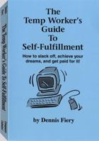 Temp Worker's Guide to Self-Fulfillment: How to Slack Off, Achieve Your Dreams, and Get Paid for It! 1559501723 Book Cover