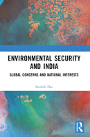 Environmental Security and India: Global Concerns and National Interests 1032221119 Book Cover