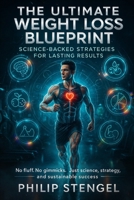 The Ultimate Weight Loss Blueprint: Science-Backed Strategies for Lasting Results. B0F1NHLWC4 Book Cover