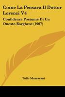 Come La Pensava Il Dottor Lorenzi V4: Confidenze Postume Di Un Onesto Borghese (1907) 1142925250 Book Cover