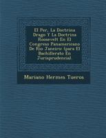 El Per�, La Doctrina Drago Y La Doctrina Roosevelt En El Congreso Panamericano De Rio Janeiro: (para El Bachillerato En Jurisprudencia). 1288024983 Book Cover
